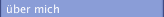 &uuml;ber mich